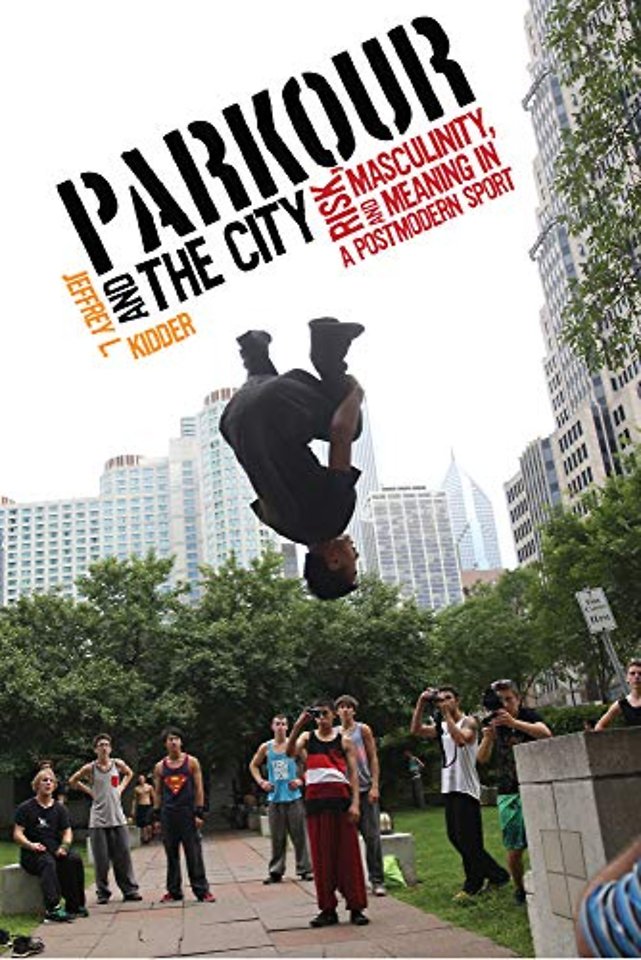 Parkour and the City – Risk, Masculinity, and Meaning in a Postmodern Sport