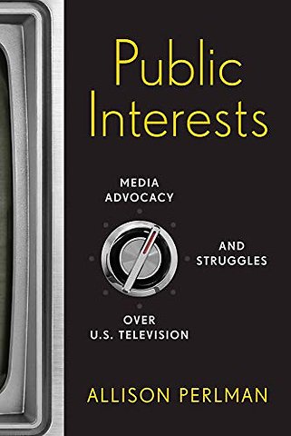 Public Interests – Media Advocacy and Struggles Over U.S. Television