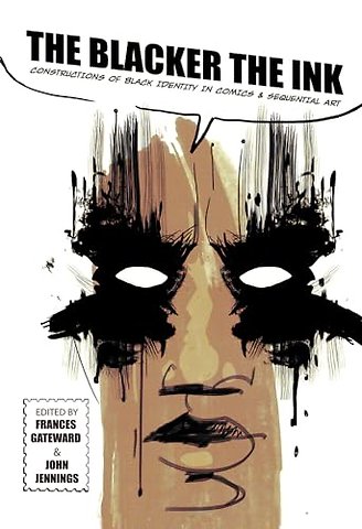 The Blacker the Ink – Constructions of Black Identity in Comics and Sequential Art