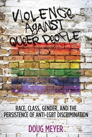 Violence Against Queer People – Race, Class, Gender, and the Persistence of Anti–LGBT Discrimination