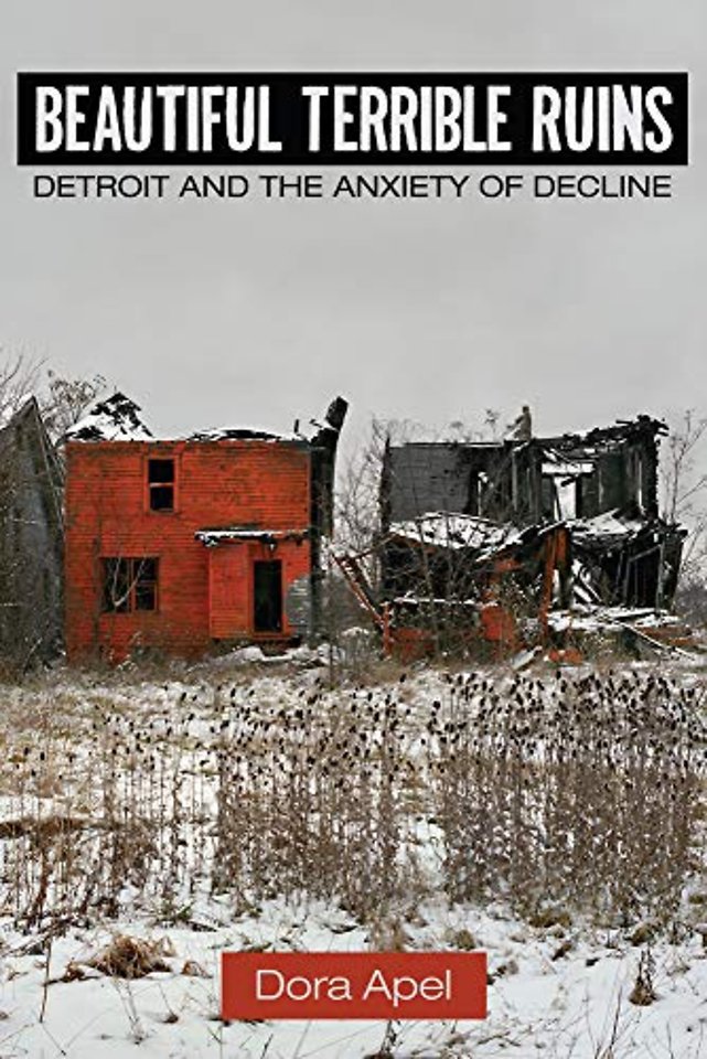 Beautiful Terrible Ruins – Detroit and the Anxiety of Decline