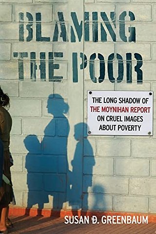 Blaming the Poor – The Long Shadow of the Moynihan Report on Cruel Images About Poverty