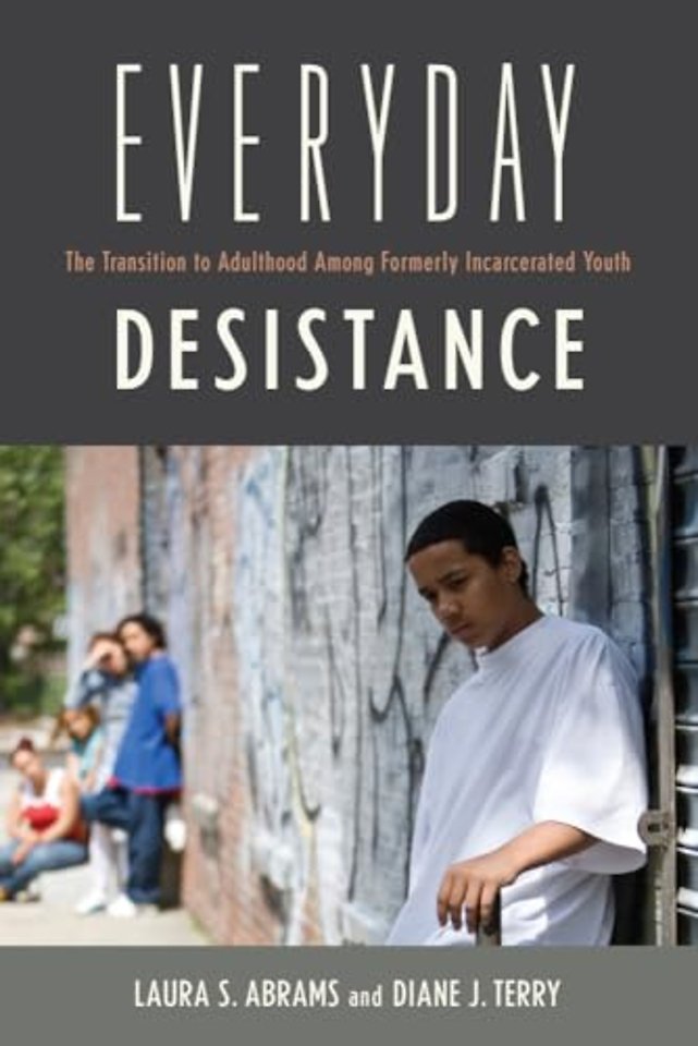 Everyday Desistance – The Transition to Adulthood Among Formerly Incarcerated Youth