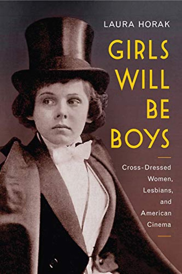 Girls Will Be Boys – Cross–Dressed Women, Lesbians, and American Cinema, 1908–1934