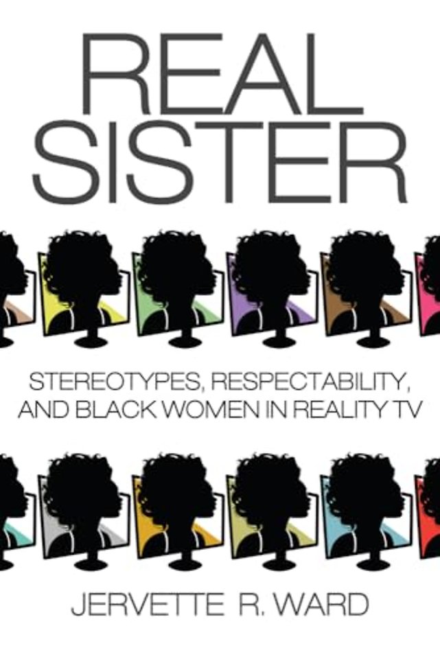 Real Sister – Stereotypes, Respectability, and Black Women in Reality TV