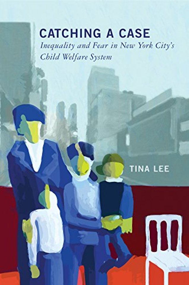 Catching a Case – Inequality and Fear in New York City`s Child Welfare System