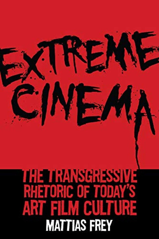 Extreme Cinema – The Transgressive Rhetoric of Today`s Art Film Culture