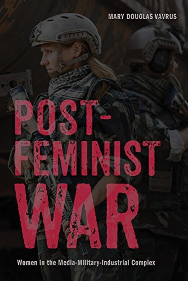 Postfeminist War – Women in the Media–Military–Industrial Complex