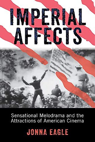 Imperial Affects – Sensational Melodrama and the Attractions of American Cinema