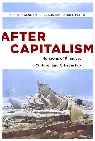 After Capitalism – Horizons of Finance, Culture, and Citizenship