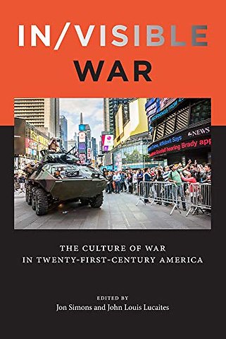 In/visible War – The Culture of War in Twenty–first–Century America