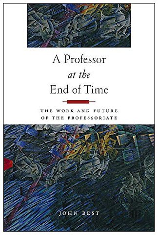 A Professor at the End of Time – The Work and Future of the Professoriate