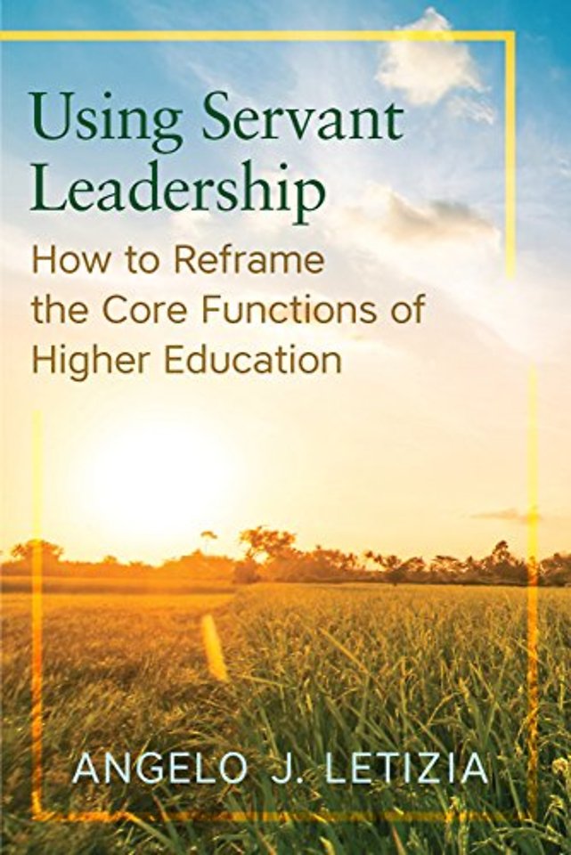 Using Servant Leadership – How to Reframe the Core Functions of Higher Education