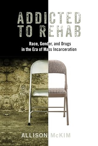 Addicted to Rehab – Race, Gender, and Drugs in the Era of Mass Incarceration