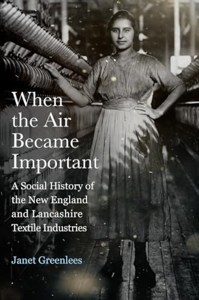 When the Air Became Important – A Social History of the New England and Lancashire Textile Industries