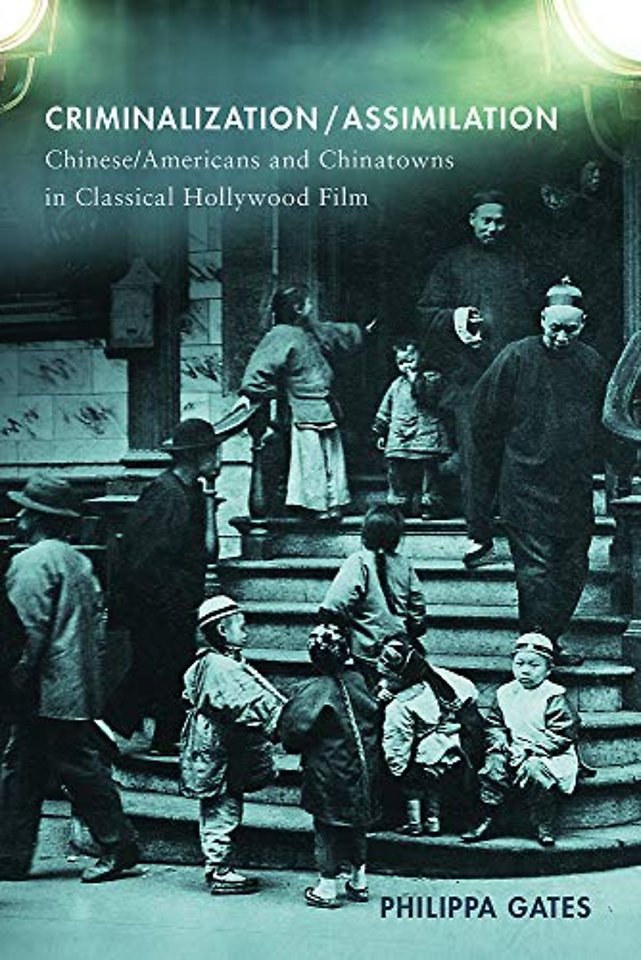 Criminalization/Assimilation – Chinese/Americans and Chinatowns in Classical Hollywood Film
