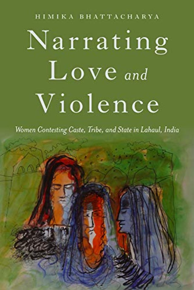 Narrating Love and Violence – Women Contesting Caste, Tribe, and State in Lahaul, India