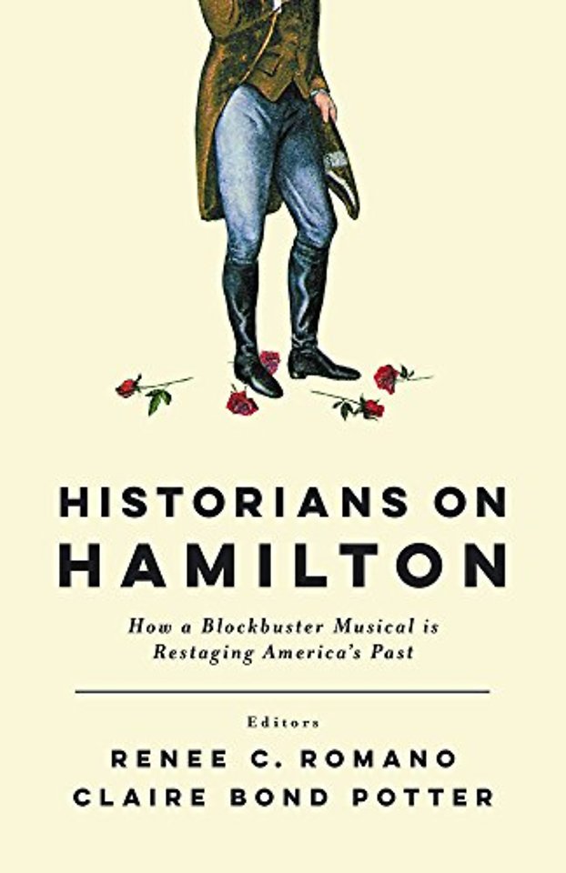 Historians on Hamilton – How a Blockbuster Musical Is Restaging America`s Past