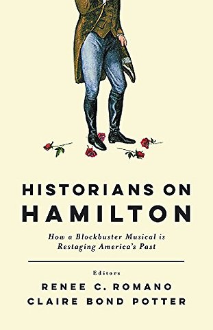 Historians on Hamilton – How a Blockbuster Musical Is Restaging America`s Past