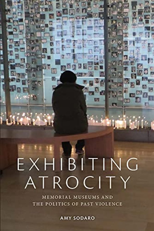 Exhibiting Atrocity – Memorial Museums and the Politics of Past Violence