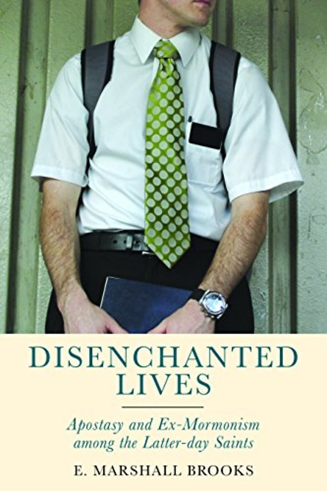 Disenchanted Lives – Apostasy and Ex–Mormonism Among the Latter–day Saints