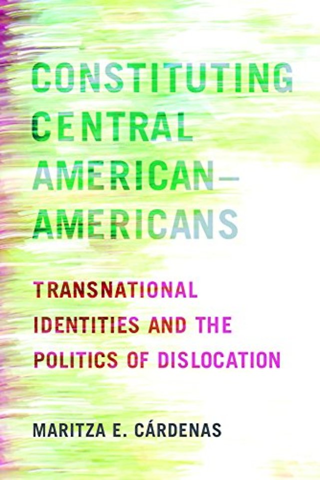 Constituting Central American–Americans – Transnational Identities and the Politics of Dislocation
