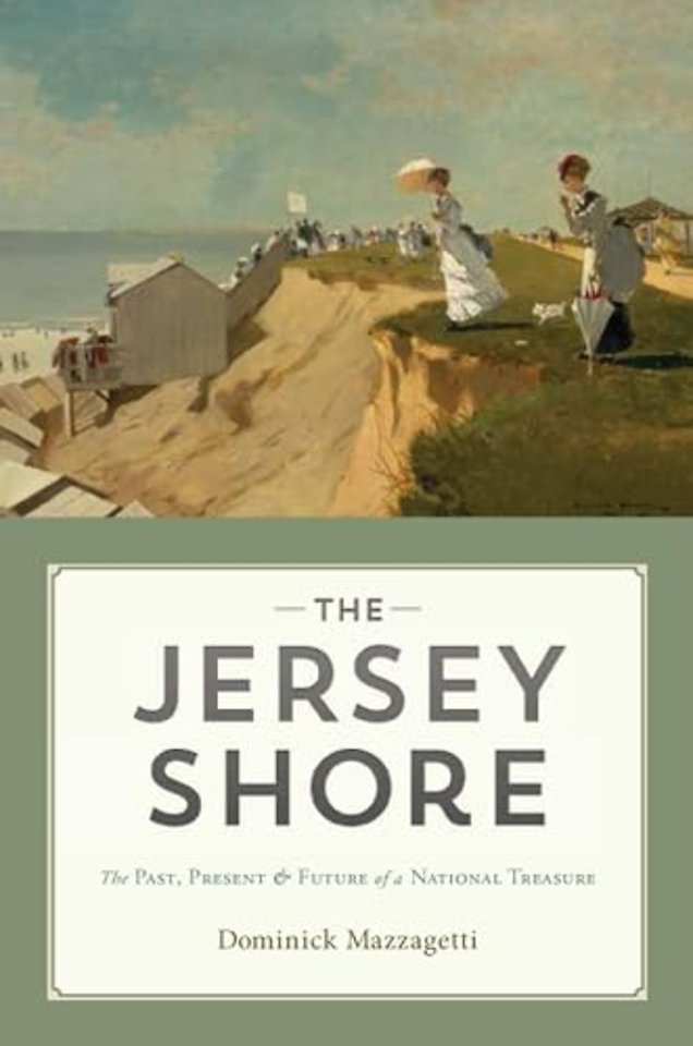 The Jersey Shore – The Past, Present & Future of a National Treasure