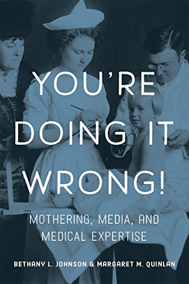 You`re Doing It Wrong! – Mothering, Media, and Medical Expertise