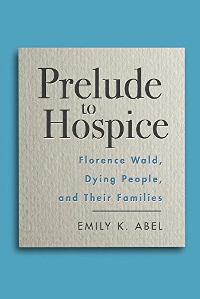 Prelude to Hospice – Florence Wald, Dying People, and Their Families