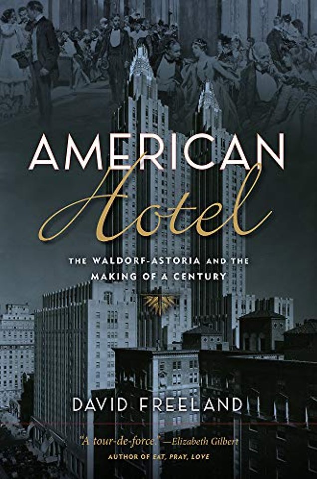 American Hotel – The Waldorf–Astoria and the Making of a Century