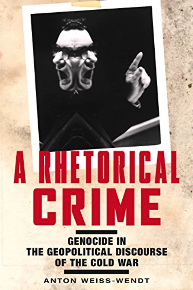 A Rhetorical Crime – Genocide in the Geopolitical Discourse of the Cold War
