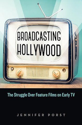 Broadcasting Hollywood – The Struggle Over Feature Films on Early TV
