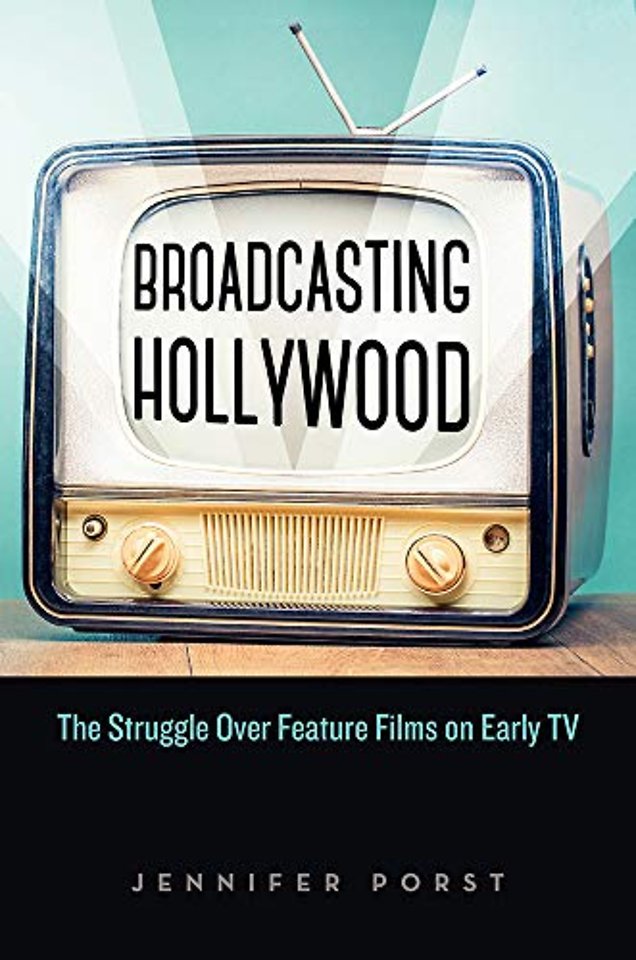 Broadcasting Hollywood – The Struggle Over Feature Films on Early TV