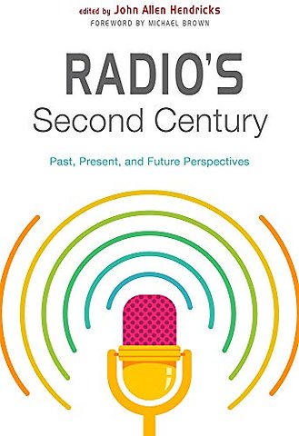 Radio`s Second Century – Past, Present, and Future Perspectives