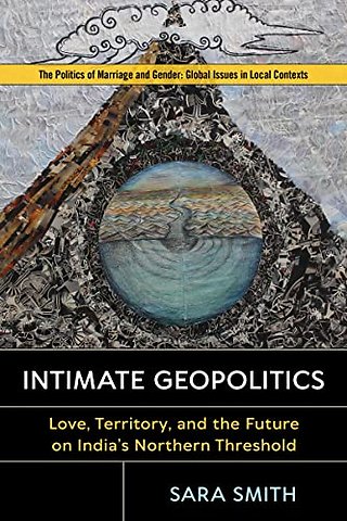 Intimate Geopolitics – Love, Territory, and the Future on India`s Northern Threshold