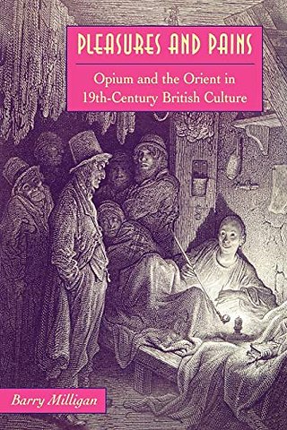 Pleasures and Pains – Opium and the Orient in Nineteenth Century British Culture