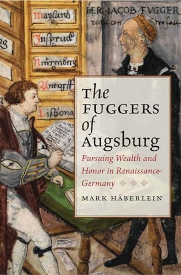 The Fuggers of Augsburg – Pursuing Wealth and Honor in Renaissance Germany