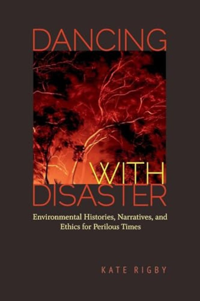 Dancing with Disaster – Environmental Histories, Narratives, and Ethics for Perilous Times