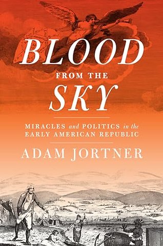 Blood from the Sky – Miracles and Politics in the Early American Republic