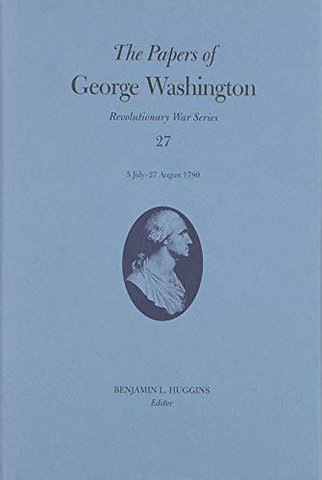 The Papers of George Washington Volume 27 – 5 July – 27 August 1780