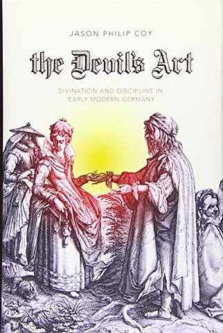 The Devil`s Art – Divination and Discipline in Early Modern Germany