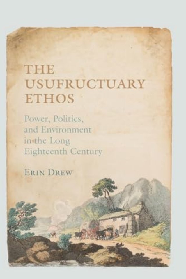 The Usufructuary Ethos – Power, Politics, and Environment in the Long Eighteenth Century