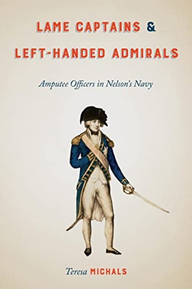 Lame Captains and Left–Handed Admirals – Amputee Officers in Nelson`s Navy