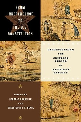 From Independence to the U.S. Constitution – Reconsidering the Critical Period of American History