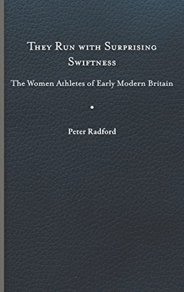 They Run with Surprising Swiftness – The Women Athletes of Early Modern Britain