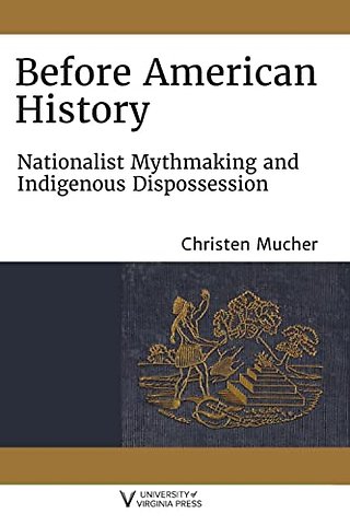 Before American History – Nationalist Mythmaking and Indigenous Dispossession