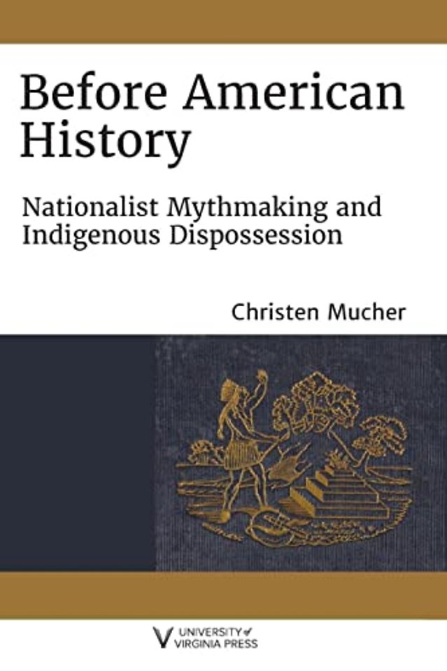 Before American History – Nationalist Mythmaking and Indigenous Dispossession