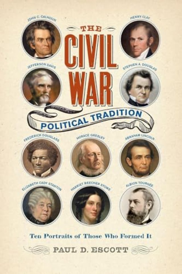 The Civil War Political Tradition – Ten Portraits of Those Who Formed It