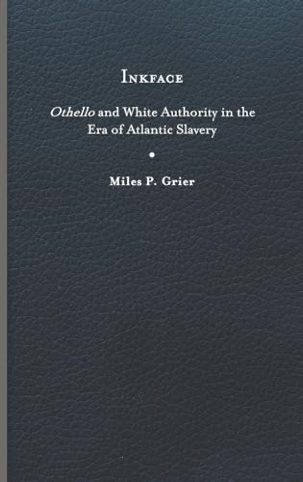 Inkface – Othello and White Authority in the Era of Atlantic Slavery