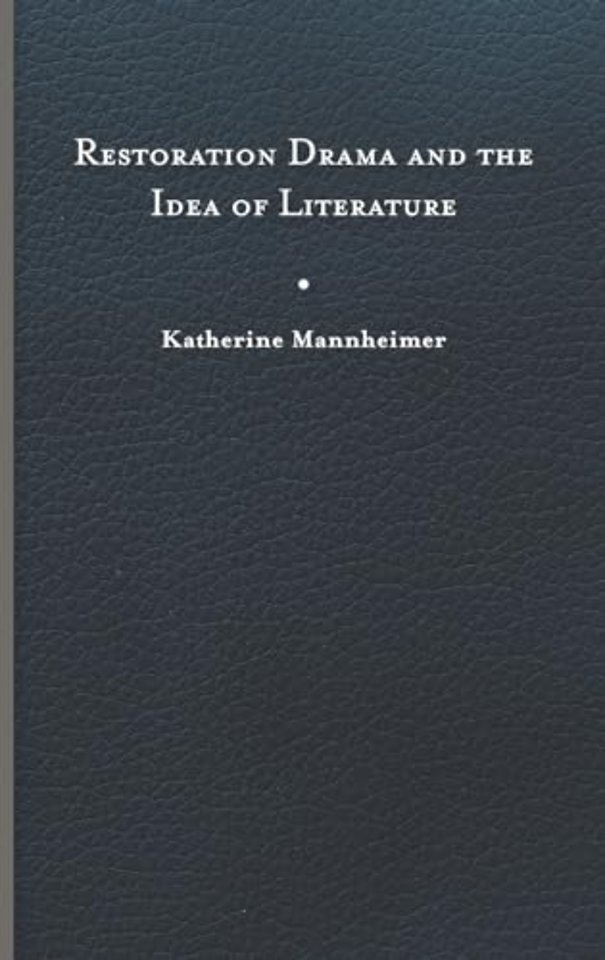 Restoration Drama and the Idea of Literature